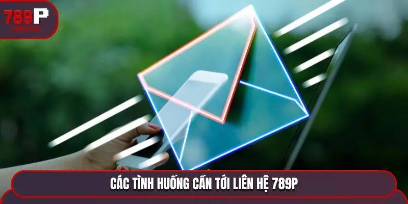 Các tình huống cần tới liên hệ 789P