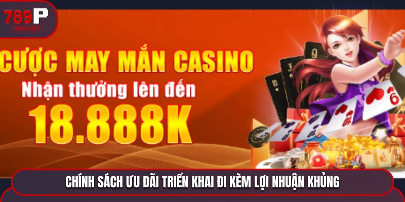 chinh sach uu dai trien khai di kem loi nhuan khung Chính sách ưu đãi triển khai với lợi nhuận khủng