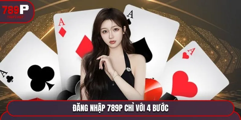 dang nhap 789p chi voi 4 buoc Đăng nhập 789P chỉ với 4 bước