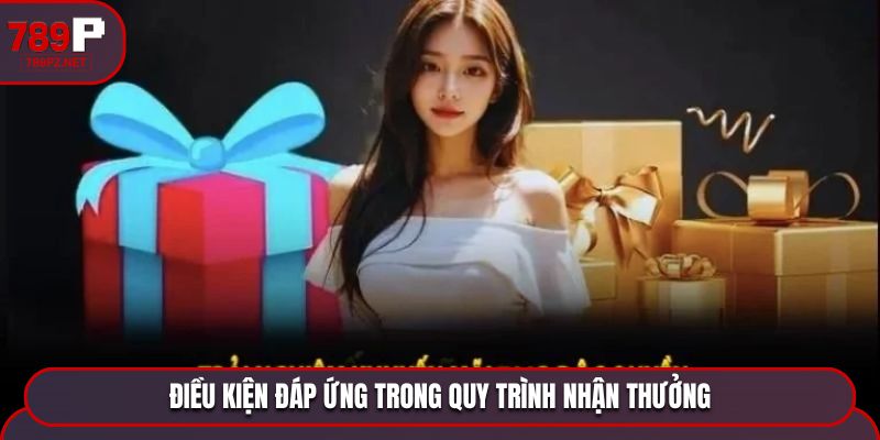 dieu kien dap ung trong quy trinh nhan thuong Điều kiện đáp ứng trong quy trình nhận thưởng