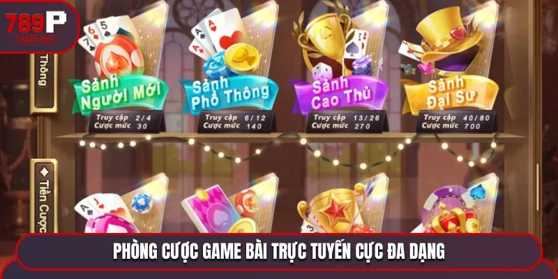 game bai 3d 789p phong cuoc Phòng cược game bài trực tuyến cực đa dạng