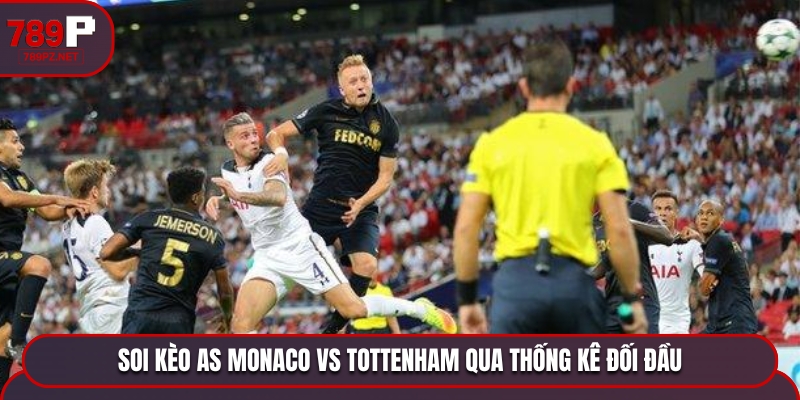 Soi kèo AS Monaco vs Tottenham - thống kê kết quả đụng độ nhau trước đó