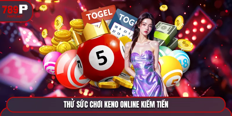 Thử sức chơi Keno kiếm tiền