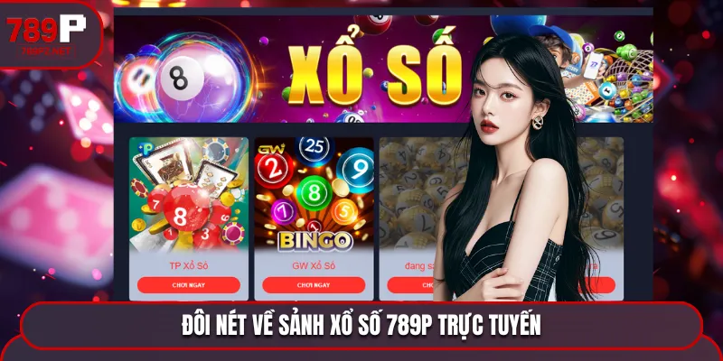 Tìm hiểu về sảnh xổ số 789P